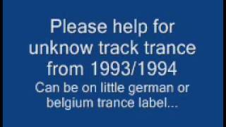 PLEASE HELP FOR UNKNOW TRANCE TRACK FROM 1993/1994 FOR ID'S