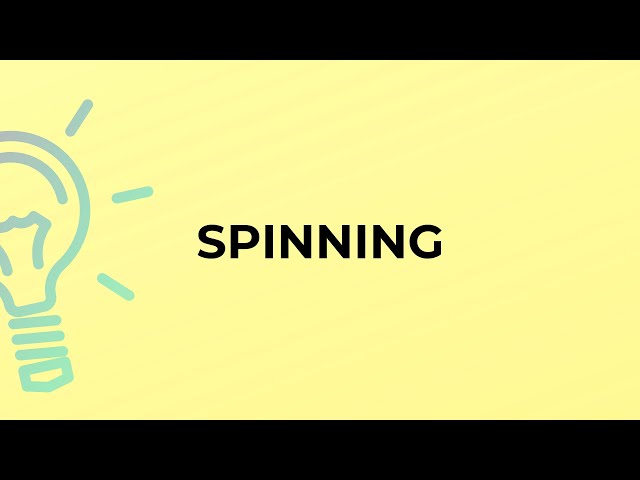 What is the meaning of the word SPINNING? 