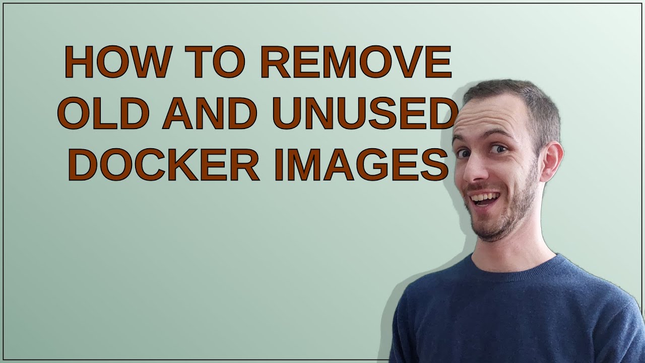 How to remove old and unused Docker images - YouTube