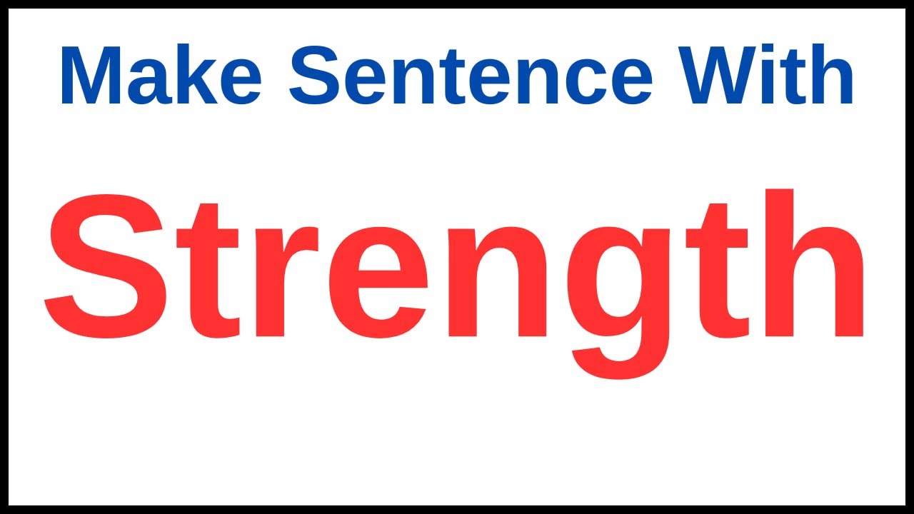 Strength In A Sentence | Make Sentence With Strength | Strength Make ...