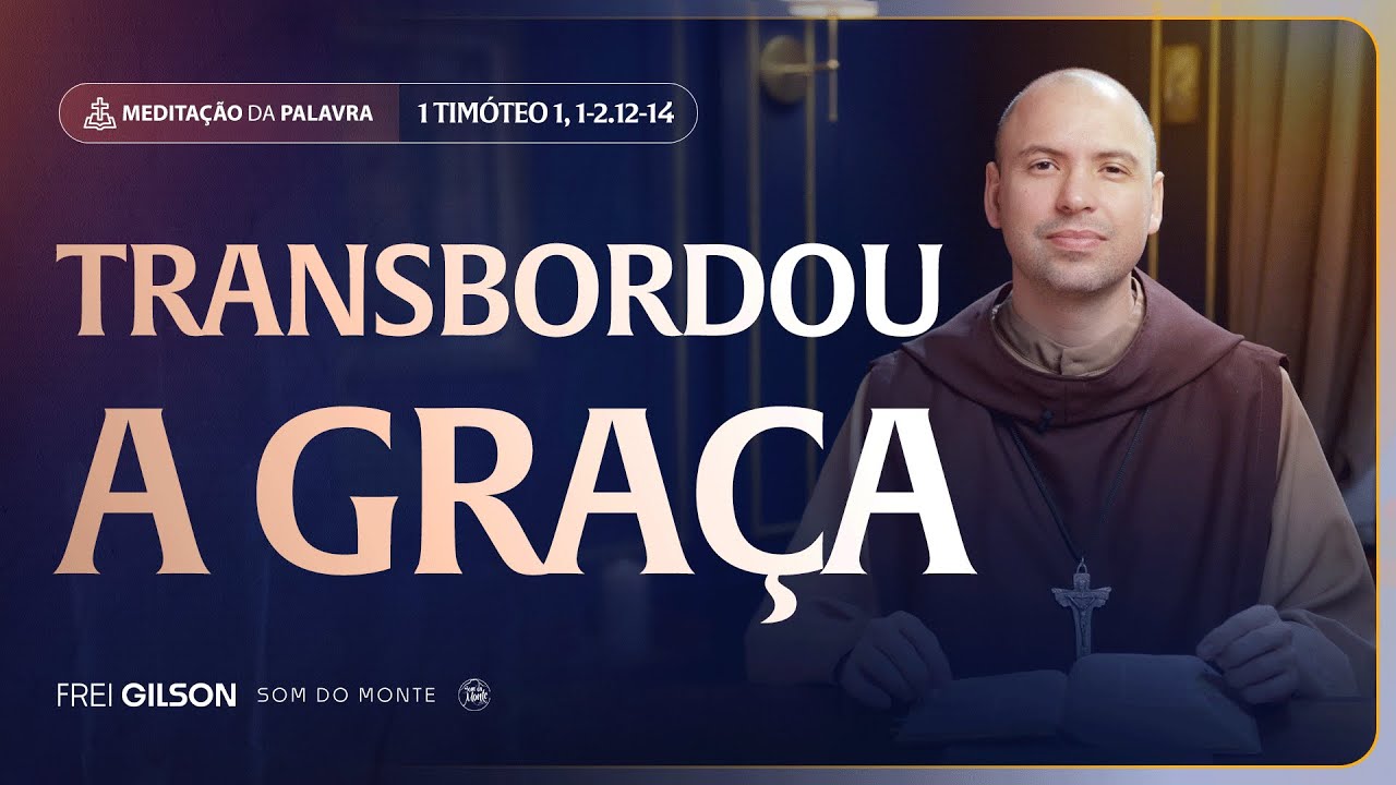 Transbordou a graça | (1Timóteo 1, 1-2.12-14, 1) #2466