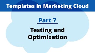 Part 7: Testing and Optimization | Email Templates in Marketing Cloud