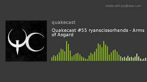 Quakecast #55 ryanscissorhands - Arms of Asgard