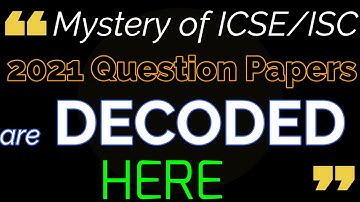 Mysteries of ICSE/ISC 2021 Board Question Papers 2021 are Decoded/ What Changes are done in ICSE2021
