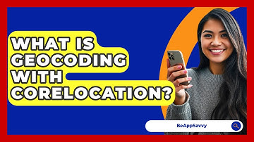 What Is Geocoding With CoreLocation? - Be App Savvy