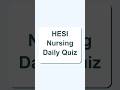Don’t take the HESI Nursing Daily Quiz until you see these questions.