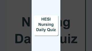 Don’t take the HESI Nursing Daily Quiz until you see these questions.