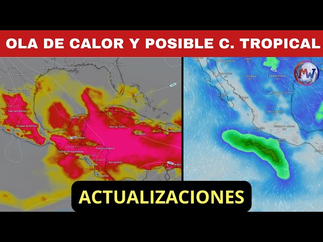 Posible C. TROPICAL en México. OLA DE CALOR Actualizaciones class=