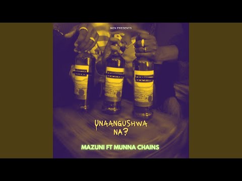 Unaangushwa Na County Feat Munna Chains