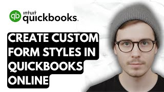 How To Create Custom Form Styles In QuickBooks Online [2025 Guide]