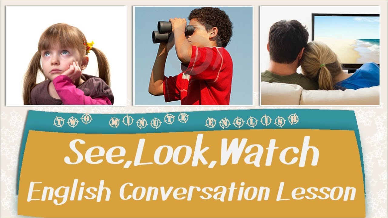 See, Look, Watch - English Conversation Lesson - YouTube