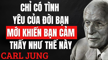 5 Dấu Hiệu Đây Chính Là Tình Yêu Đích Thực Của Đời Bạn | Carl Jung