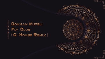 Gökhan Küpeli - Fly Club ( G-House Remix )