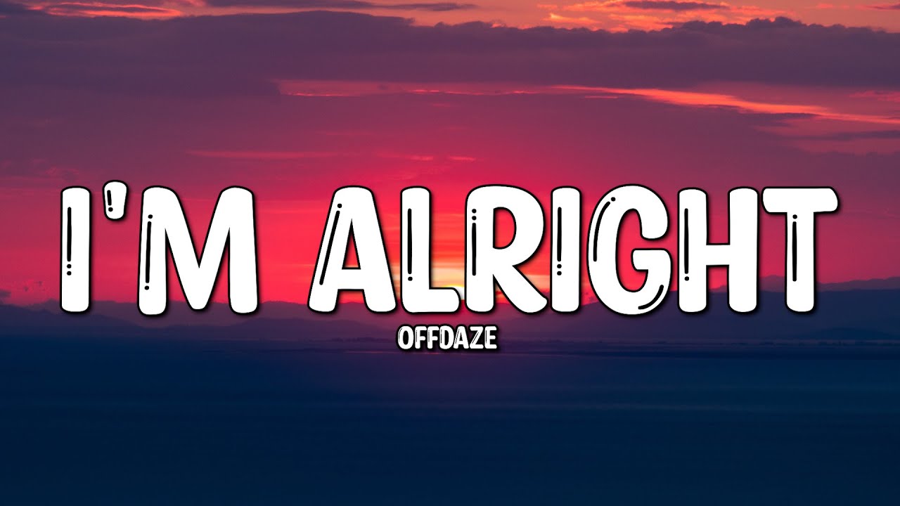 OFFDAZE - I'm Alright (Lyrics) - YouTube