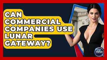 Can Commercial Companies Use Lunar Gateway? - Profiles in Politics