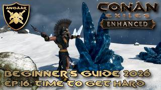 Conan Exiles: Enhanced | Beginner's Guide 2026 | Ep.16: Time to get Hard