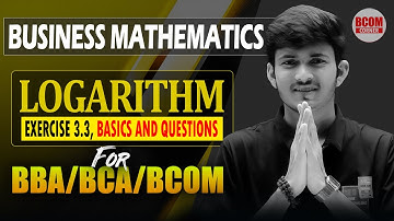 Ex 3.3 Logarithm of Business Mathematics | BBA/BCA/BCOM | Session 2024-25