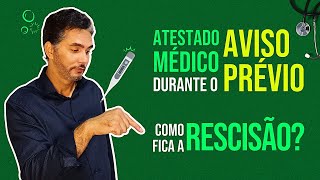 ESTÁ EM AVISO PRÉVIO E FICOU DOENTE PEGOU ATESTADO MÉDICO, precisa cancelar a RESCISÃO?