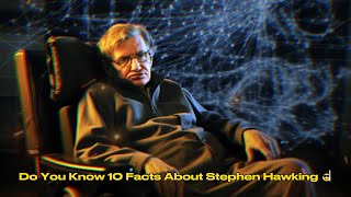 10 Facts About Stephen Hawking | Unmasking Secrets.