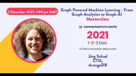 Graph Powered Machine Learning From Graph Analytics to Graph AI | Jörg Schad | Connected Data World