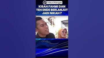 Kisah Fahmi dan Teh Ende Berlanjut, Jadi Nikah ?