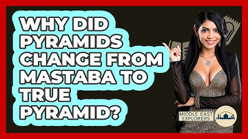 Why Did Pyramids Change From Mastaba To True Pyramid? - Middle East Explorers