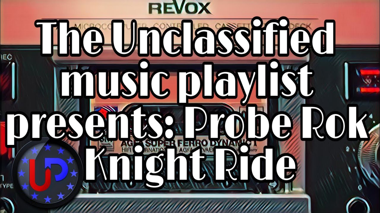 The Unclassified music playlist presents: Probe Rok - Knight Ride