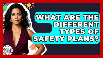 What Are The Different Types Of Safety Plans? - Child Welfare Network