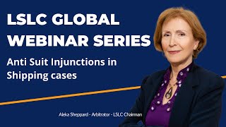 Full LSLC Global Webinar Series - Event 6 -  Anti Suit Injunctions in Shipping cases – 23.11.2020 Guide