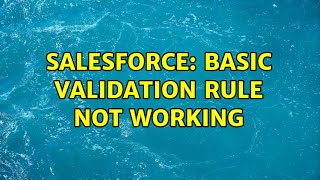 Salesforce: Basic Validation Rule not working (4 Solutions!!)