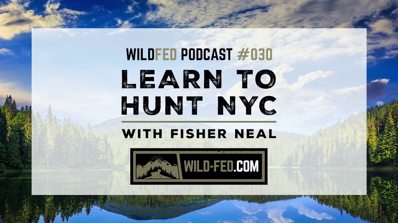 Learn to Hunt NYC with Fisher Neal — WildFed Podcast 