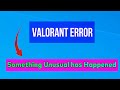How to fix something unusual has happened error in Valorant