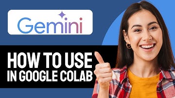 How To Use Gemini In Google Colab (Step-by-Step)