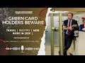 Green Card Holders Beware: Travel, Reentry, and New Risks in 2025