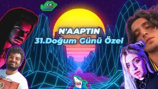 N'AAPTIN?: 31.Doğum Günü Özel