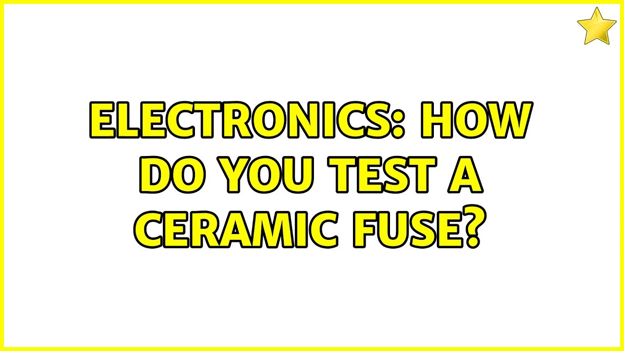 Electronics How do you test a ceramic fuse? (2 Solutions!!) YouTube