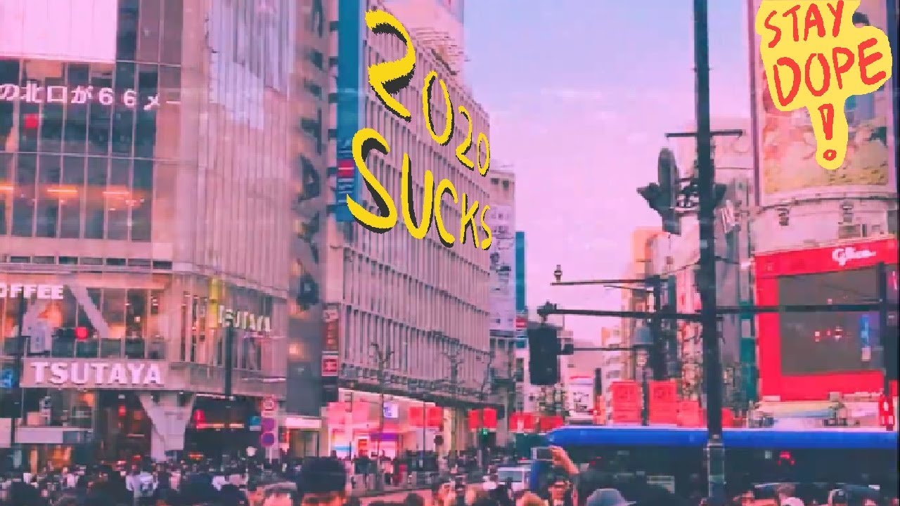 Aesthetic Video: 2020 sucks but stay dope!