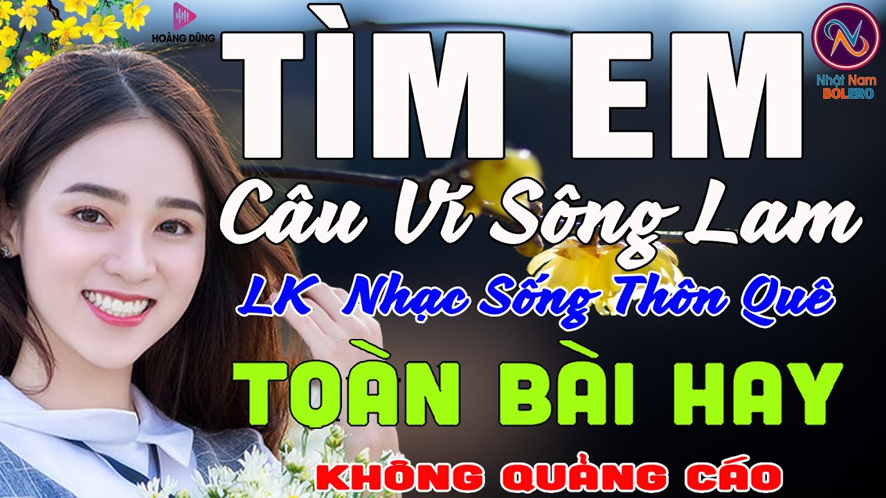 TÌM EM Câu Ví Sông Lam❤LK Nhạc Sống Thôn Quê Không Quảng Cáo❤TOÀN BÀI HAY NHẤT Ngọt Lịm Tim