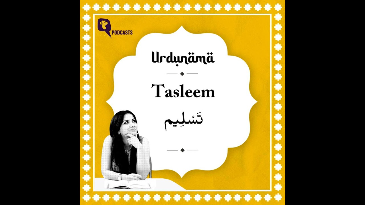 Tasleem: The Meaning of Acceptance, Surrender and Letting Go in Urdu Poetry