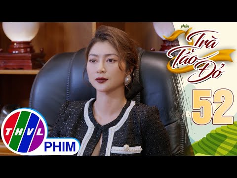 Video TRÀ TÁO ĐỎ - Phần 2 | Tập 52[4]: Dương bắt đầu chỉnh... - youtube