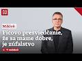 Ivan Mikloš: Ficovo presviedčanie, že sa máme dobre, je zúfalstvo