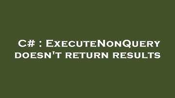 C# : ExecuteNonQuery doesn