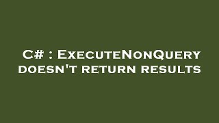 C Executenonquery Doesnt Return Results