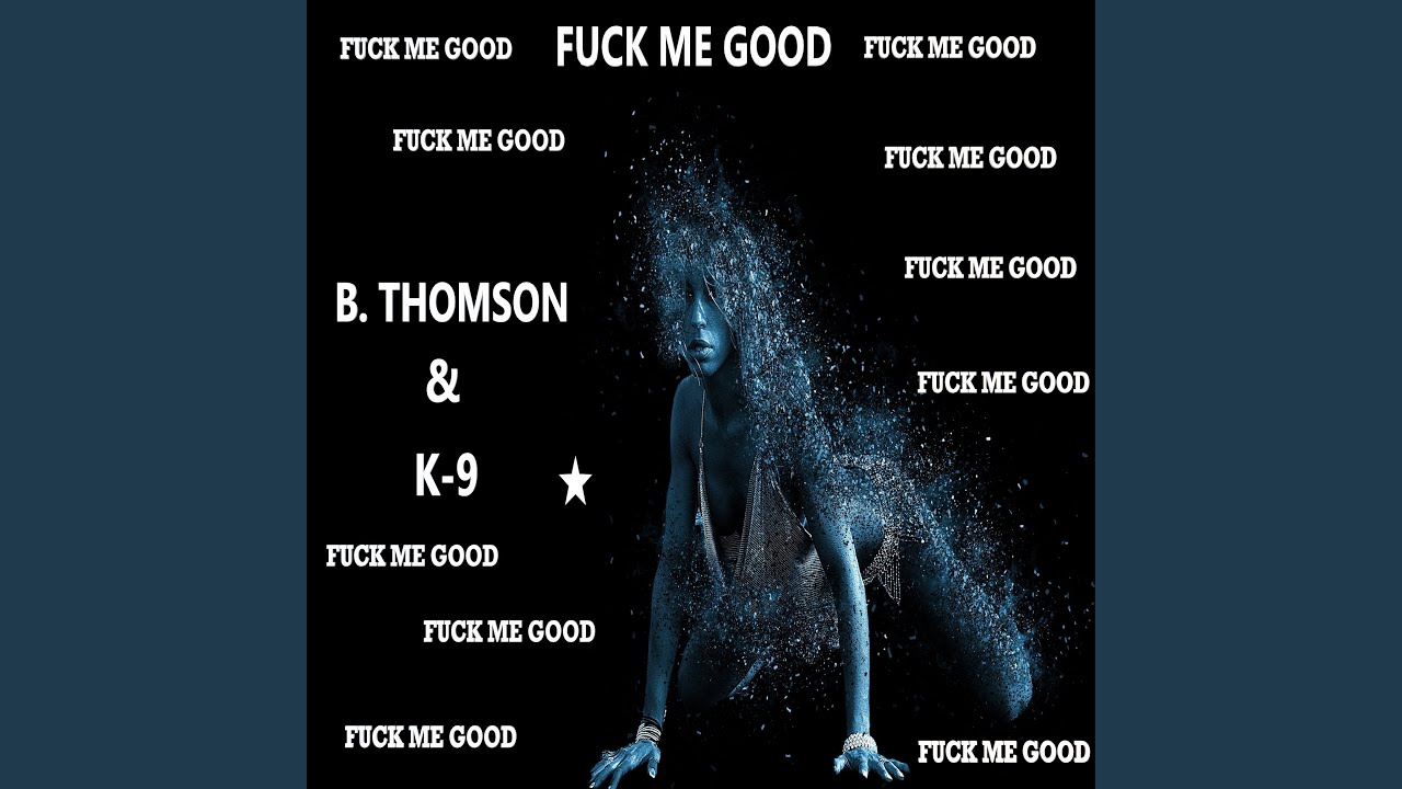 Fuck Me Good Fuck Me Long Fuck Me Numb
