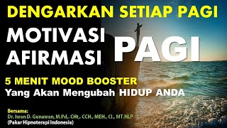 MOTIVASI & AFIRMASI PAGI, MOOD BOOSTER, 5 Menit yg MENGUBAH HIDUP ANDA, Mulai Pagi dg ENERGI POSITIF