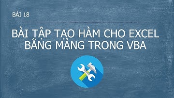 Lập trình VBA - Bài 18 Bài tập tạo hàm cho Excel bằng mảng trong VBA