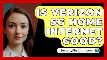 Is Verizon 5G Home Internet Good? - SecurityFirstCorp.com