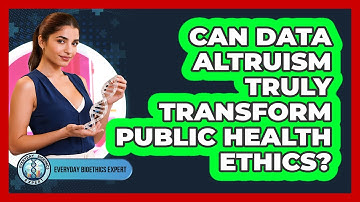Can Data Altruism Truly Transform Public Health Ethics? - Everyday Bioethics Expert