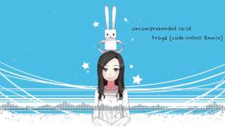 Uncomprehended Child - Froya Codemono Remix