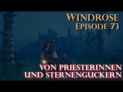 Windrose - Episode 73 - Von Priesterinnen und Sternenguckern